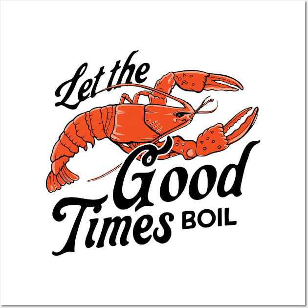 Let The Good Times Boil Funny Crawfish Boil Mardi Gras Cajun Wall Art by Teeflex